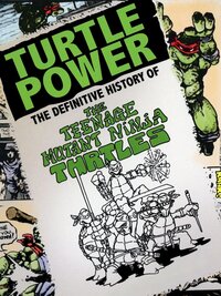 Turtle Power: The Definitive History of the Teenage Mutant Ninja Turtles