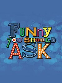 Funny You Should Ask