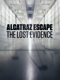 Alcatraz Escape: The Lost Evidence