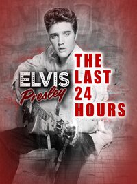 The Last 24 Hours: Elvis Presley