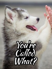 You're Called What?