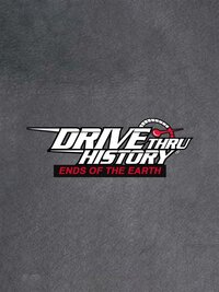 Drive Thru History: Ends of the Earth