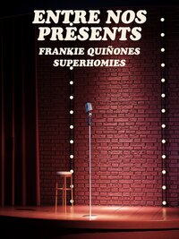 Entre nos presents: Frankie Quiñones Superhomies