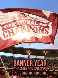 Banner Year: The Story of Mississippi State's First National Title