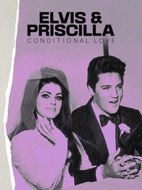 Elvis & Priscilla: Conditional Love
