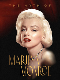The Myth of Marilyn Monroe