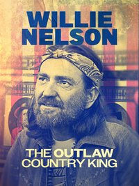 Willie Nelson: The Outlaw Country King