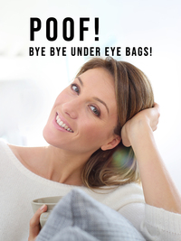 POOF! Bye Bye Under Eye Bags!