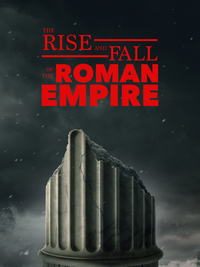 The Rise and Fall of the Roman Empire