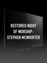 Restored Night of Worship: Stephen McWhirter