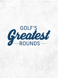 Golf's Greatest Rounds